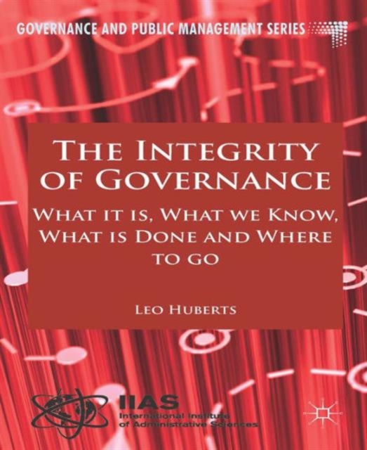 The Integrity of Governance : What it is, What we Know, What is Done and Where to go, Hardback Book