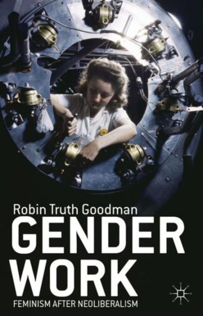 Gender Work : Feminism after Neoliberalism, Hardback Book