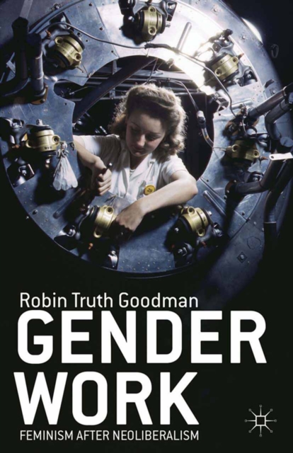 Gender Work : Feminism after Neoliberalism, PDF eBook