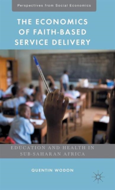 The Economics of Faith-Based Service Delivery : Education and Health in Sub-Saharan Africa, Hardback Book