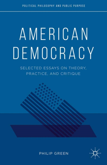 American Democracy : Selected Essays on Theory, Practice, and Critique, PDF eBook