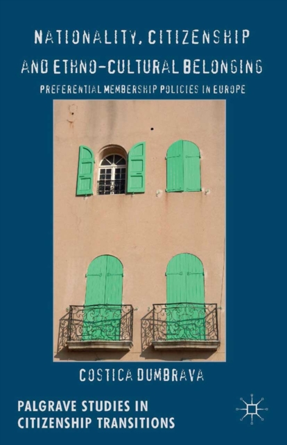 Nationality, Citizenship and Ethno-Cultural Belonging : Preferential Membership Policies in Europe, PDF eBook