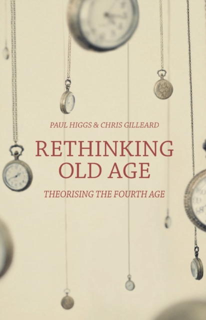 Rethinking Old Age : Theorising the Fourth Age, Hardback Book