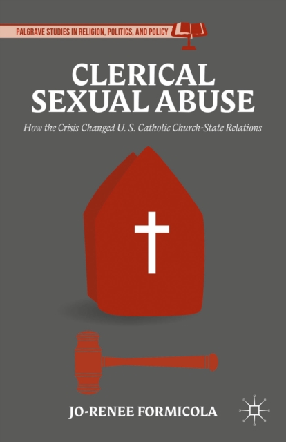 Clerical Sexual Abuse : How the Crisis Changed US Catholic Church-State Relations, Hardback Book