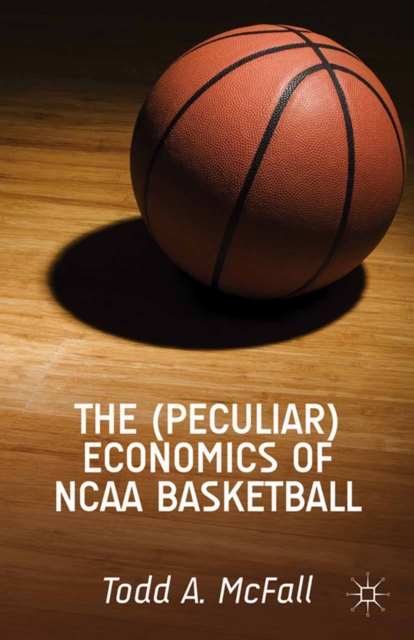 The (Peculiar) Economics of Ncaa Basketball, PDF eBook