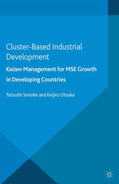 Cluster-Based Industrial Development: : Kaizen Management for Mse Growth in Developing Countries, PDF eBook