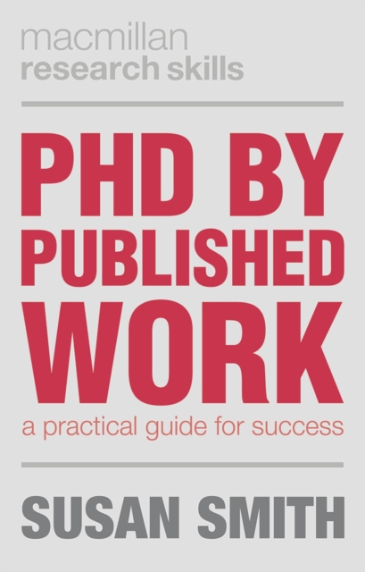 PhD by Published Work : A Practical Guide for Success, Paperback / softback Book