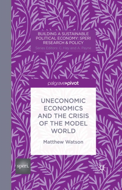 Uneconomic Economics and the Crisis of the Model World, PDF eBook