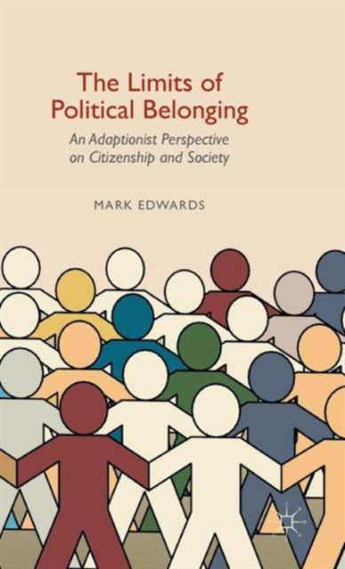 The Limits of Political Belonging : An Adaptionist Perspective on Citizenship and Society, Hardback Book