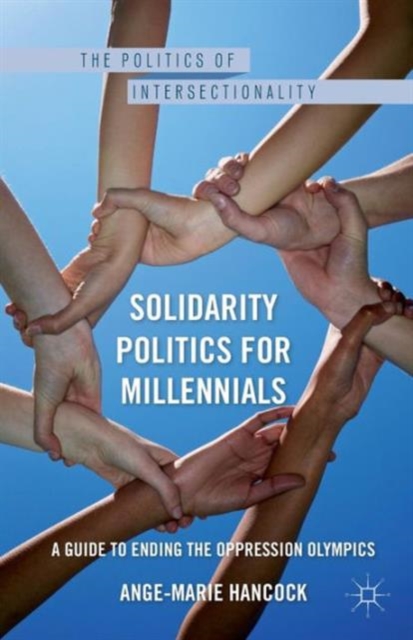 Solidarity Politics for Millennials : A Guide to Ending the Oppression Olympics, Paperback / softback Book