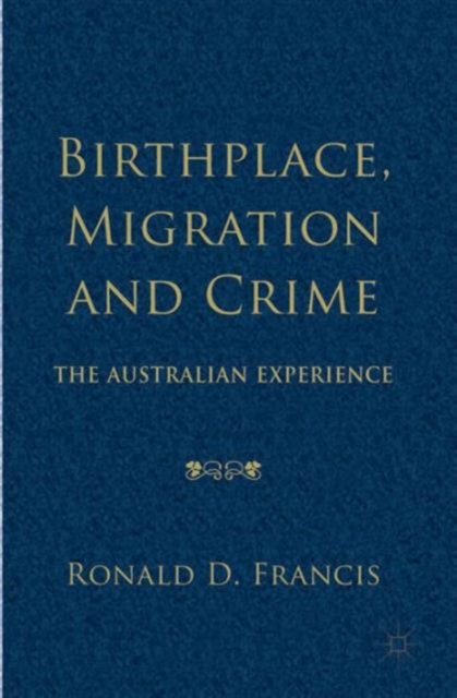 Birthplace, Migration and Crime : The Australian Experience, Hardback Book