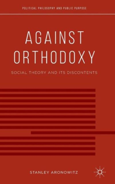 Against Orthodoxy : Social Theory and Its Discontents, Hardback Book