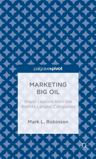 Marketing Big Oil: Brand Lessons from the World’s Largest Companies, Hardback Book