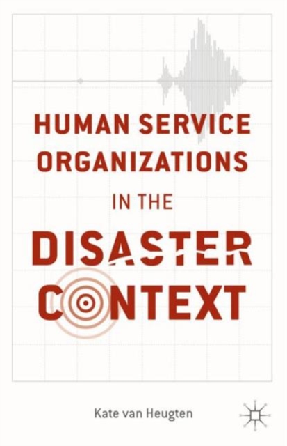 Human Service Organizations in the Disaster Context, Hardback Book