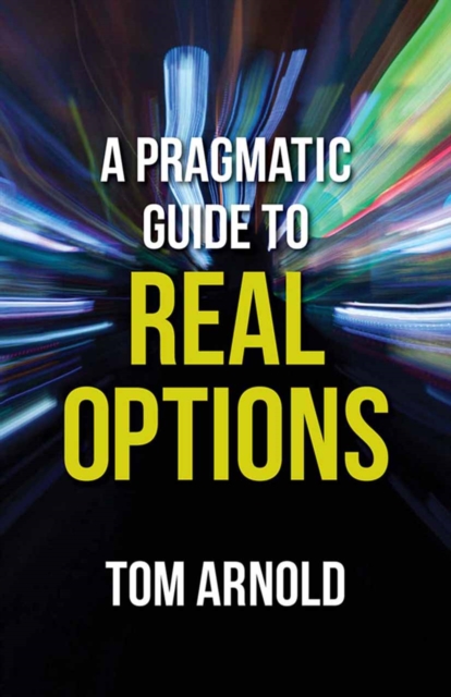 A Pragmatic Guide to Real Options, PDF eBook