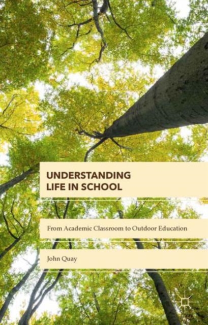 Understanding Life in School : From Academic Classroom to Outdoor Education, Hardback Book