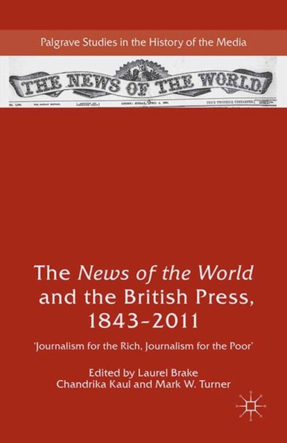 The News of the World and the British Press, 1843-2011 : 'Journalism for the Rich, Journalism for the Poor', PDF eBook