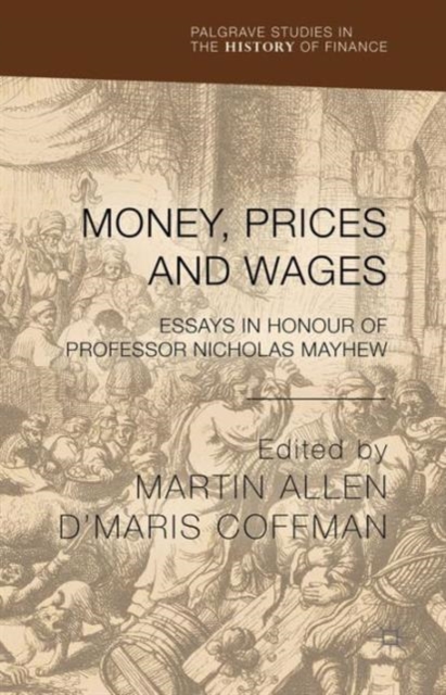 Money, Prices and Wages : Essays in Honour of Professor Nicholas Mayhew, Hardback Book