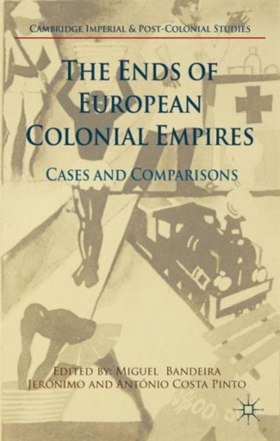 The Ends of European Colonial Empires : Cases and Comparisons, Hardback Book
