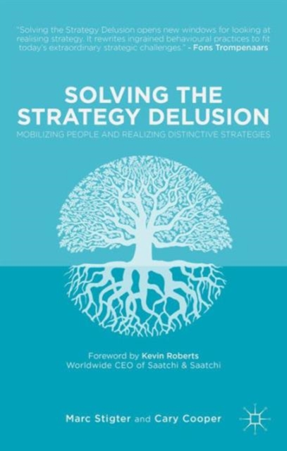 Solving the Strategy Delusion : Mobilizing People and Realizing Distinctive Strategies, Hardback Book