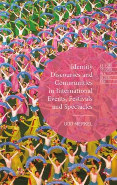 Identity Discourses and Communities in International Events, Festivals and Spectacles, Hardback Book