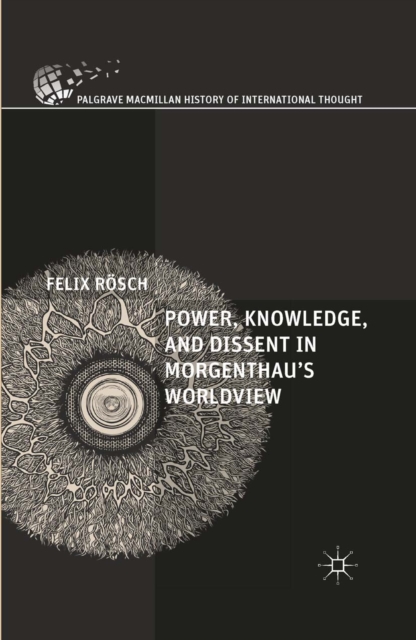 Power, Knowledge, and Dissent in Morgenthau's Worldview, PDF eBook