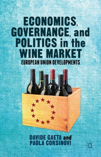 Economics, Governance, and Politics in the Wine Market : European Union Developments, PDF eBook