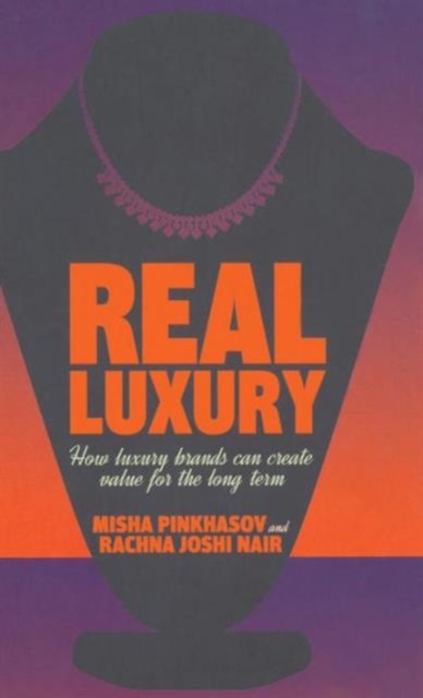 Real Luxury : How Luxury Brands Can Create Value for the Long Term, Hardback Book