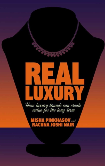 Real Luxury : How Luxury Brands Can Create Value for the Long Term, PDF eBook