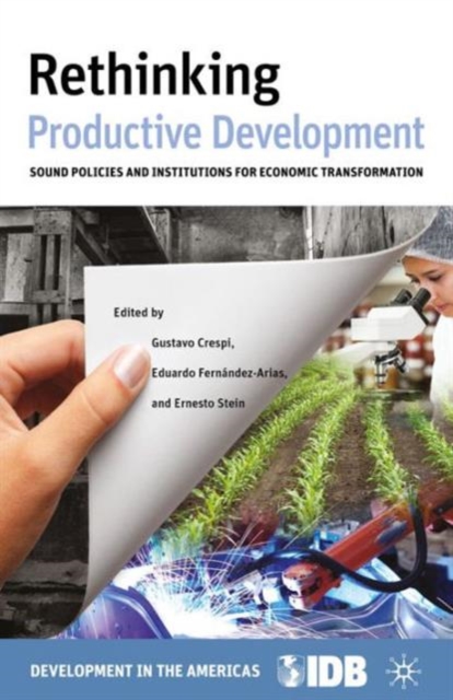 Rethinking Productive Development : Sound Policies and Institutions for Economic Transformation, Paperback / softback Book