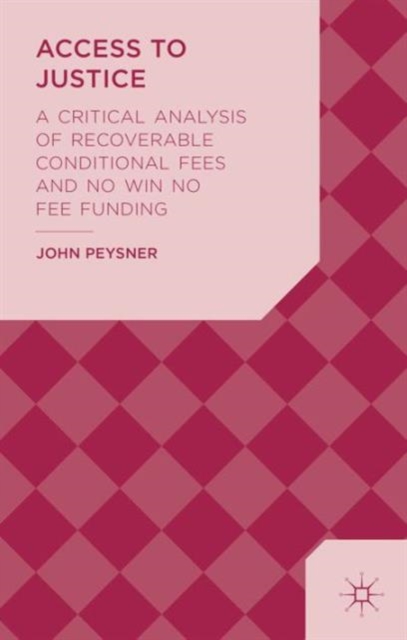 Access to Justice : A Critical Analysis of Recoverable Conditional Fees and No Win No Fee Funding, Hardback Book