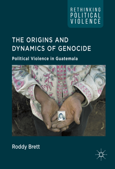 The Origins and Dynamics of Genocide: : Political Violence in Guatemala, PDF eBook