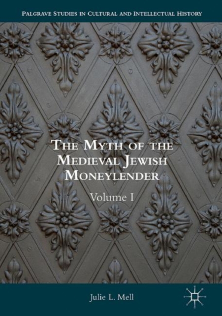 The Myth of the Medieval Jewish Moneylender : Volume I, Hardback Book