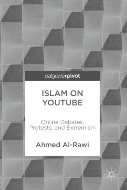Islam on YouTube : Online Debates, Protests, and Extremism, Hardback Book