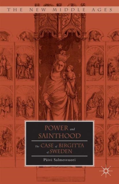 Power and Sainthood : The Case of Birgitta of Sweden, Hardback Book