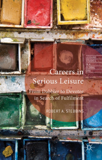 Careers in Serious Leisure : From Dabbler to Devotee in Search of Fulfilment, PDF eBook