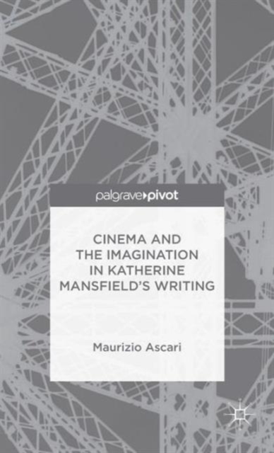 Cinema and the Imagination in Katherine Mansfield's Writing, Hardback Book