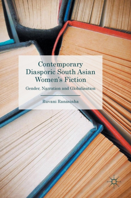 Contemporary Diasporic South Asian Women's Fiction : Gender, Narration and Globalisation, Hardback Book