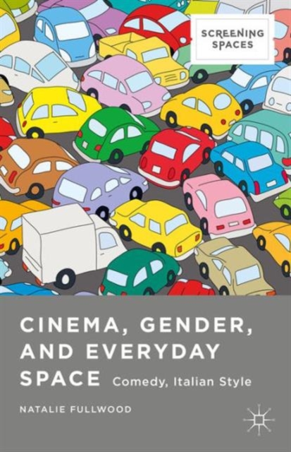 Cinema, Gender, and Everyday Space : Comedy, Italian Style, Hardback Book