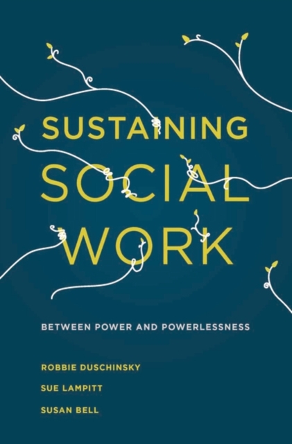 Sustaining Social Work : Between Power and Powerlessness, PDF eBook
