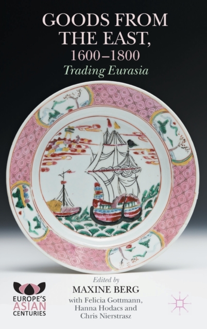Goods from the East, 1600-1800 : Trading Eurasia, Hardback Book