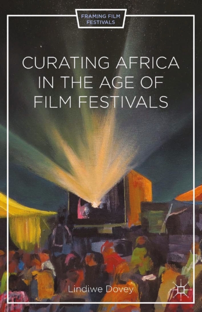 Curating Africa in the Age of Film Festivals, PDF eBook