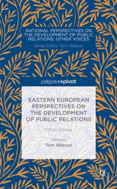 Eastern European Perspectives on the Development of Public Relations : Other Voices, Hardback Book