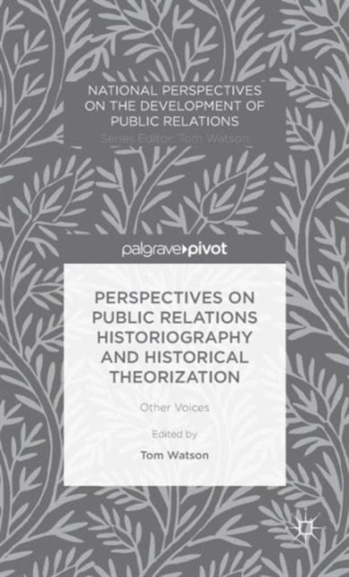 Perspectives on Public Relations Historiography and Historical Theorization : Other Voices, Hardback Book