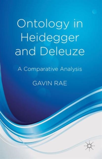Ontology in Heidegger and Deleuze : A Comparative Analysis, Hardback Book