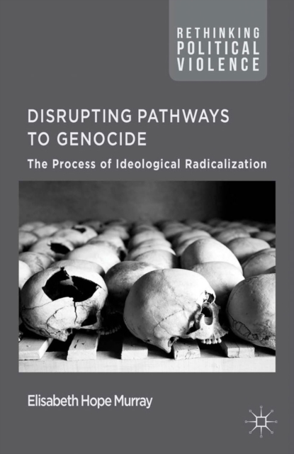 Disrupting Pathways to Genocide : The Process of Ideological Radicalization, PDF eBook