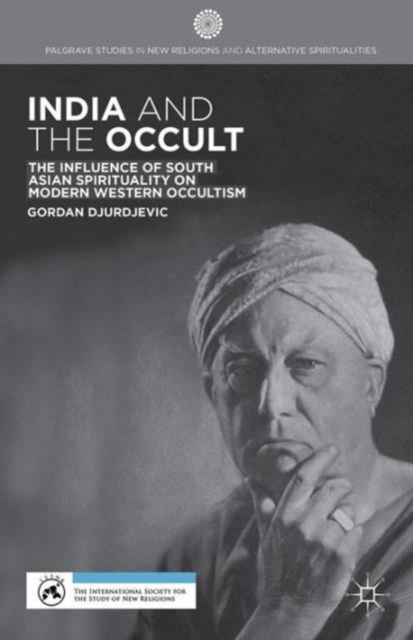 India and the Occult : The Influence of South Asian Spirituality on Modern Western Occultism, Hardback Book