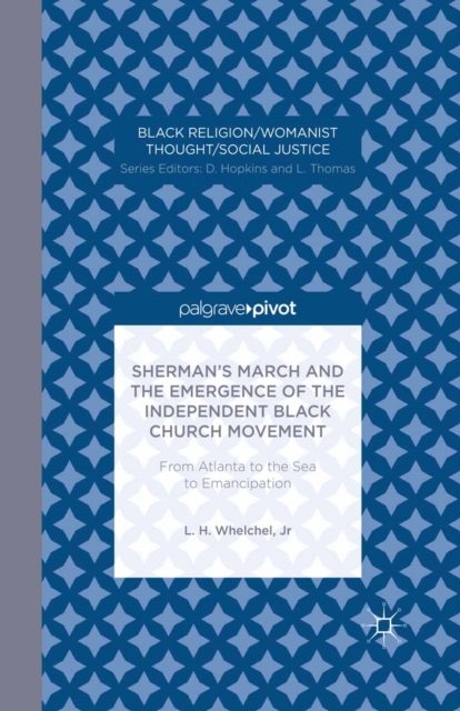 Sherman's March and the Emergence of the Independent Black Church Movement : From Atlanta to the Sea to Emancipation, PDF eBook
