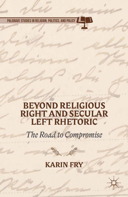 Beyond Religious Right and Secular Left Rhetoric : The Road to Compromise, PDF eBook