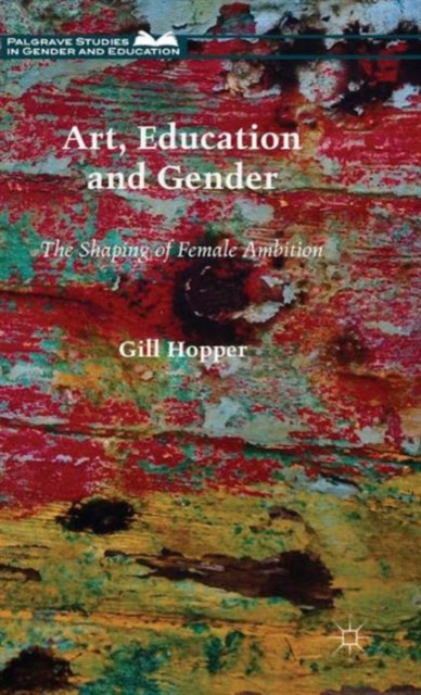 Art, Education and Gender : The Shaping of Female Ambition, Hardback Book